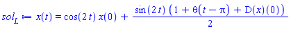 x(t) = cos(2*t)*x(0)+(1/2)*sin(2*t)*(1+Heaviside(t-Pi)+(D(x))(0))