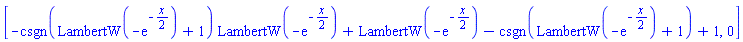 [-csgn(LambertW(-exp(-(1/2)*x))+1)*LambertW(-exp(-(1/2)*x))+LambertW(-exp(-(1/2)*x))-csgn(LambertW(-exp(-(1/2)*x))+1)+1, 0]