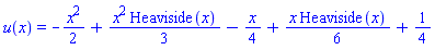 u(x) = -(1/2)*x^2+(1/3)*x^2*Heaviside(x)-(1/4)*x+(1/6)*x*Heaviside(x)+1/4