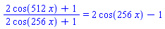 (2*cos(512*x)+1)/(2*cos(256*x)+1) = 2*cos(256*x)-1