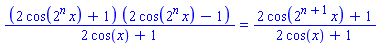 (2*cos(2^n*x)+1)*(2*cos(2^n*x)-1)/(2*cos(x)+1) = (2*cos(2^(n+1)*x)+1)/(2*cos(x)+1)