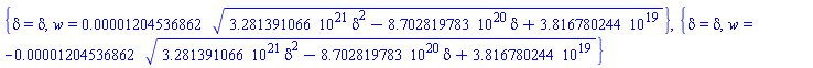 {delta = delta, w = 0.1204536862e-4*(0.3281391066e22*delta^2-0.8702819783e21*delta+0.3816780244e20)^(1/2)}, {delta = delta, w = -0.1204536862e-4*(0.3281391066e22*delta^2-0.8702819783e21*delta+0.3816780244e20)^(1/2)}
