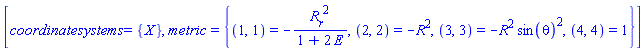 [coordinatesystems = {X}, metric = {(1, 1) = -(diff(R(t, r), r))^2/(1+2*E(r)), (2, 2) = -R(t, r)^2, (3, 3) = -R(t, r)^2*sin(theta)^2, (4, 4) = 1}]