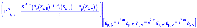 eval(Physics:-Christoffel[`~alpha`, beta, nu] = (1/2)*Physics:-g_[`~alpha`, `~mu`]*(Physics:-d_[nu](Physics:-g_[mu, beta], [X])+Physics:-d_[beta](Physics:-g_[mu, nu], [X])-Physics:-d_[mu](Physics:-g_[beta, nu], [X])), [Physics:-g_[mu, beta] = Physics:-`*`(exp(Physics:-`*`(2, Phi(X))), Physics:-g_[mu, beta]), Physics:-g_[mu, nu] = Physics:-`*`(exp(Physics:-`*`(2, Phi(X))), Physics:-g_[mu, nu]), Physics:-g_[beta, nu] = Physics:-`*`(exp(Physics:-`*`(2, Phi(X))), Physics:-g_[beta, nu])])
