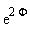 exp(2*Phi)