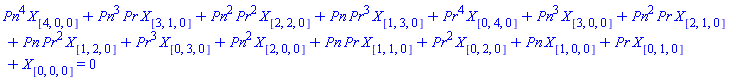 Pn^4*X[[4, 0, 0]]+Pn^3*Pr*X[[3, 1, 0]]+Pn^2*Pr^2*X[[2, 2, 0]]+Pn*Pr^3*X[[1, 3, 0]]+Pr^4*X[[0, 4, 0]]+Pn^3*X[[3, 0, 0]]+Pn^2*Pr*X[[2, 1, 0]]+Pn*Pr^2*X[[1, 2, 0]]+Pr^3*X[[0, 3, 0]]+Pn^2*X[[2, 0, 0]]+Pn*Pr*X[[1, 1, 0]]+Pr^2*X[[0, 2, 0]]+Pn*X[[1, 0, 0]]+Pr*X[[0, 1, 0]]+X[[0, 0, 0]] = 0