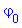 `#Typesetting:-msub(Typesetting:-mi("varphi"),Typesetting:-mn("0"));`