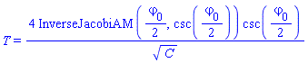 T = 4*InverseJacobiAM((1/2)*`#msub(mi("varphi"),mn("0"));`, csc((1/2)*`#msub(mi("varphi"),mn("0"));`))*csc((1/2)*`#msub(mi("varphi"),mn("0"));`)/C^(1/2)