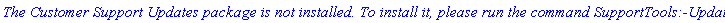 `The Customer Support Updates package is not installed. To install it, please run the command SupportTools:-Update().`