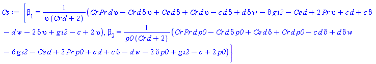 {beta[1] = (Cr*Pr*d*upsilon-Cr*d*delta*upsilon+Ce*d*delta+Cr*d*upsilon-c*d*delta+d*delta*w-delta*g*i2-Ce*d+2*Pr*upsilon+c*d+c*delta-d*w-2*delta*upsilon+g*i2-c+2*upsilon)/(upsilon*(Cr*d+2)), beta[2] = (Cr*Pr*d*rho0-Cr*d*delta*rho0+Ce*d*delta+Cr*d*rho0-c*d*delta+d*delta*w-delta*g*i2-Ce*d+2*Pr*rho0+c*d+c*delta-d*w-2*delta*rho0+g*i2-c+2*rho0)/(rho0*(Cr*d+2))}