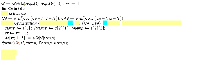 M := Matrix(nops(t)*nops(ts), 3); rr := 0; for Ce in t do for i2 in ts do C4 := eval(C3, [Ce = t, i2 = ts]); C44 := eval(C33, [Ce = t, i2 = ts]); s := Optimization:-Maximize(TRC(Pn, w), {C4, C44}, Pn = 0 .. 1, w = 0 .. 1, assume = nonnegative); stemp := s[1]; Pntemp := s[2][1]; wtemp := s[2][2]; rr := rr+1; M[rr, 1 .. 3] := `<|>`(Ce, i2, stemp) end do end do
