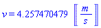 v = 4.257470479*Units:-Unit(('m')/('s'))
