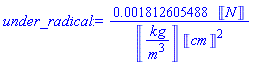 0.1812605488e-2*Units:-Unit('N')/(Units:-Unit(('kg')/('m')^3)*Units:-Unit('cm')^2)