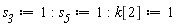 s__3 := 1; -1; s__5 := 1; -1; k[2] := 1