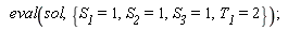 eval(sol, {S__1 = 1, S__2 = 1, S__3 = 1, T__1 = 2})