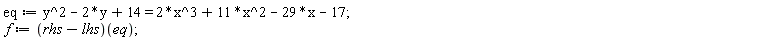 eq := y^2-2*y+14 = 2*x^3+11*x^2-29*x-17; f := (rhs-lhs)(eq)