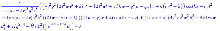 (-v^2*q^2*(2*l^2*w*v^3+k*l*v^2+(2*l^2*w^3+2*l*lambda*w-q^2*w-q*s)*v+k*(l*w^2+lambda))*cos(k*x-t*v)^2+I*sin(k*x-t*v)*v^2*q^2*((2*l*w-q)*v+k)*((2*l*w+q)*v+k)*cos(k*x-t*v)+(2*l*v*w+k)*(4*l^2*r*v^2*w^2*B[1]^2+4*k*l*r*v*w*B[1]^2+2*l*q^2*v^4+k^2*r*B[1]^2))*exp(I*lambda*x-I*t*w)*B[1]/(cos(k*x-t*v)^3*q^3*v^3) = 0