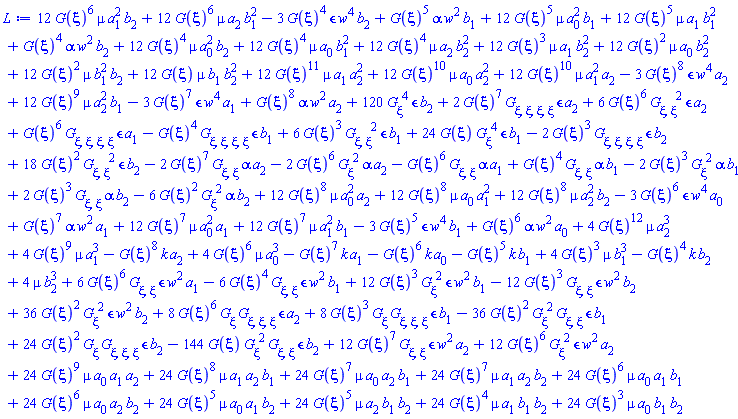 12*G(xi)^6*mu*a[1]^2*b[2]+12*G(xi)^6*mu*a[2]*b[1]^2-3*G(xi)^4*epsilon*w^4*b[2]+G(xi)^5*alpha*w^2*b[1]+12*G(xi)^5*mu*a[0]^2*b[1]+12*G(xi)^5*mu*a[1]*b[1]^2+G(xi)^4*alpha*w^2*b[2]+12*G(xi)^4*mu*a[0]^2*b[2]+12*G(xi)^4*mu*a[0]*b[1]^2+12*G(xi)^4*mu*a[2]*b[2]^2+12*G(xi)^3*mu*a[1]*b[2]^2+12*G(xi)^2*mu*a[0]*b[2]^2+12*G(xi)^2*mu*b[1]^2*b[2]+12*G(xi)*mu*b[1]*b[2]^2+2*G(xi)^7*(diff(diff(diff(diff(G(xi), xi), xi), xi), xi))*epsilon*a[2]+6*G(xi)^6*(diff(diff(G(xi), xi), xi))^2*epsilon*a[2]+G(xi)^6*(diff(diff(diff(diff(G(xi), xi), xi), xi), xi))*epsilon*a[1]-G(xi)^4*(diff(diff(diff(diff(G(xi), xi), xi), xi), xi))*epsilon*b[1]+6*G(xi)^3*(diff(diff(G(xi), xi), xi))^2*epsilon*b[1]+24*G(xi)*(diff(G(xi), xi))^4*epsilon*b[1]-2*G(xi)^3*(diff(diff(diff(diff(G(xi), xi), xi), xi), xi))*epsilon*b[2]+18*G(xi)^2*(diff(diff(G(xi), xi), xi))^2*epsilon*b[2]-2*G(xi)^7*(diff(diff(G(xi), xi), xi))*alpha*a[2]-2*G(xi)^6*(diff(G(xi), xi))^2*alpha*a[2]-G(xi)^6*(diff(diff(G(xi), xi), xi))*alpha*a[1]+G(xi)^4*(diff(diff(G(xi), xi), xi))*alpha*b[1]-2*G(xi)^3*(diff(G(xi), xi))^2*alpha*b[1]+2*G(xi)^3*(diff(diff(G(xi), xi), xi))*alpha*b[2]-6*G(xi)^2*(diff(G(xi), xi))^2*alpha*b[2]+12*G(xi)^11*mu*a[1]*a[2]^2+12*G(xi)^10*mu*a[0]*a[2]^2+12*G(xi)^10*mu*a[1]^2*a[2]-3*G(xi)^8*epsilon*w^4*a[2]+12*G(xi)^9*mu*a[2]^2*b[1]-3*G(xi)^7*epsilon*w^4*a[1]+G(xi)^8*alpha*w^2*a[2]+12*G(xi)^8*mu*a[0]^2*a[2]+12*G(xi)^8*mu*a[0]*a[1]^2+12*G(xi)^8*mu*a[2]^2*b[2]-3*G(xi)^6*epsilon*w^4*a[0]+G(xi)^7*alpha*w^2*a[1]+12*G(xi)^7*mu*a[0]^2*a[1]+12*G(xi)^7*mu*a[1]^2*b[1]-3*G(xi)^5*epsilon*w^4*b[1]+G(xi)^6*alpha*w^2*a[0]+120*(diff(G(xi), xi))^4*epsilon*b[2]+4*G(xi)^12*mu*a[2]^3+4*G(xi)^9*mu*a[1]^3-G(xi)^8*k*a[2]+4*G(xi)^6*mu*a[0]^3-G(xi)^7*k*a[1]-G(xi)^6*k*a[0]-G(xi)^5*k*b[1]+4*G(xi)^3*mu*b[1]^3-G(xi)^4*k*b[2]+4*mu*b[2]^3+6*G(xi)^6*(diff(diff(G(xi), xi), xi))*epsilon*w^2*a[1]-6*G(xi)^4*(diff(diff(G(xi), xi), xi))*epsilon*w^2*b[1]+12*G(xi)^3*(diff(G(xi), xi))^2*epsilon*w^2*b[1]-12*G(xi)^3*(diff(diff(G(xi), xi), xi))*epsilon*w^2*b[2]+36*G(xi)^2*(diff(G(xi), xi))^2*epsilon*w^2*b[2]+24*G(xi)^9*mu*a[0]*a[1]*a[2]+24*G(xi)^8*mu*a[1]*a[2]*b[1]+24*G(xi)^7*mu*a[0]*a[2]*b[1]+24*G(xi)^7*mu*a[1]*a[2]*b[2]+24*G(xi)^6*mu*a[0]*a[1]*b[1]+24*G(xi)^6*mu*a[0]*a[2]*b[2]+24*G(xi)^5*mu*a[0]*a[1]*b[2]+24*G(xi)^5*mu*a[2]*b[1]*b[2]+24*G(xi)^4*mu*a[1]*b[1]*b[2]+24*G(xi)^3*mu*a[0]*b[1]*b[2]+8*G(xi)^6*(diff(G(xi), xi))*(diff(diff(diff(G(xi), xi), xi), xi))*epsilon*a[2]+8*G(xi)^3*(diff(G(xi), xi))*(diff(diff(diff(G(xi), xi), xi), xi))*epsilon*b[1]-36*G(xi)^2*(diff(G(xi), xi))^2*(diff(diff(G(xi), xi), xi))*epsilon*b[1]+24*G(xi)^2*(diff(G(xi), xi))*(diff(diff(diff(G(xi), xi), xi), xi))*epsilon*b[2]-144*G(xi)*(diff(G(xi), xi))^2*(diff(diff(G(xi), xi), xi))*epsilon*b[2]+12*G(xi)^7*(diff(diff(G(xi), xi), xi))*epsilon*w^2*a[2]+12*G(xi)^6*(diff(G(xi), xi))^2*epsilon*w^2*a[2]