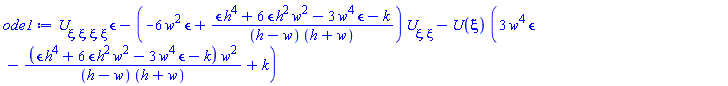 (diff(diff(diff(diff(U(xi), xi), xi), xi), xi))*epsilon-(-6*w^2*epsilon+(epsilon*h^4+6*epsilon*h^2*w^2-3*epsilon*w^4-k)/((h-w)*(h+w)))*(diff(diff(U(xi), xi), xi))-U(xi)*(3*w^4*epsilon-(epsilon*h^4+6*epsilon*h^2*w^2-3*epsilon*w^4-k)*w^2/((h-w)*(h+w))+k)