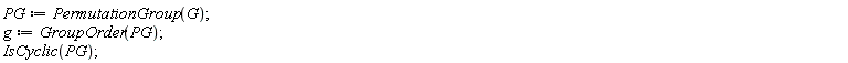 PG := PermutationGroup(G); g := GroupOrder(PG); IsCyclic(PG)