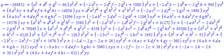 -268452+(a^2+d^2+g^2-66)*y^2*z^2+(-2*a^2*c-2*d^2*f-2*g^2*i+1080)*y^2*z+(-2*a^2*b-2*d^2*e-2*g^2*h+948)*y*z^2+(4*a^2*b*c+4*d^2*e*f+4*g^2*h*i-16056)*y*z+d^2*e^2*f^2+g^2*h^2*i^2+a^2*b^2*c^2+(-2*a*c^2-2*d*f^2-2*g*i^2+1440)*x*y^2+(4*a*b*c^2+4*d*e*f^2+4*g*h*i^2-21096)*x*y+(-2*a*b^2-2*d*e^2-2*g*h^2+1104)*x*z^2+(4*a*b^2*c+4*d*e^2*f+4*g*h^2*i-18576)*x*z+(a^2*b^2+d^2*e^2+g^2*h^2-3540)*z^2+(-2*a^2*b^2*c-2*d^2*e^2*f-2*g^2*h^2*i+61272)*z+(-2*a*b^2*c^2-2*d*e^2*f^2-2*g*h^2*i^2+79848)*x+(a^2*c^2+d^2*f^2+g^2*i^2-4554)*y^2+(-2*a^2*b*c^2-2*d^2*e*f^2-2*g^2*h*i^2+69300)*y+(b^2*c^2+e^2*f^2+h^2*i^2-6120)*x^2+(c^2+f^2+i^2-126)*x^2*y^2+(-2*b*c^2-2*e*f^2-2*h*i^2+1692)*x^2*y+(b^2+e^2+h^2-93)*x^2*z^2+(-2*b^2*c-2*e^2*f-2*h^2*i+1476)*x^2*z+(-2*d-2*g-2*a+24)*x*y^2*z^2+(4*a*c+4*d*f+4*g*i-360)*x*y^2*z+(4*a*b+4*d*e+4*g*h-312)*x*y*z^2+(-8*a*b*c-8*d*e*f-8*g*h*i+5040)*x*y*z+(-2*f-2*i-2*c+36)*x^2*y^2*z+(-2*e-2*h-2*b+30)*x^2*y*z^2+(4*b*c+4*e*f+4*h*i-432)*x^2*y*z