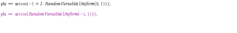 phi := arccos(-1+2*RandomVariable(Uniform(0, 1))); phi := arccos(RandomVariable(Uniform(-1, 1)))