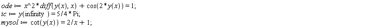 ode := x^2*(diff(y(x), x))+cos(2*y(x)) = 1; ic := y(infinity) = (5/4)*Pi; mysol := cot(y(x)) = 2/x+1