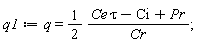 q1 := q = (1/2)*(Ce*tau-Ci+Pr)/Cr
