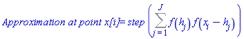 `Approximation at point x[i]` = step*(Sum(f(h[j])*f(x[i]-h[j]), j = 1 .. J))