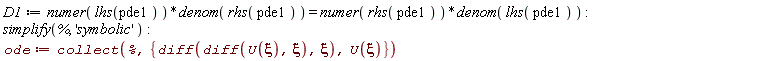 D1 := numer(lhs(pde1))*denom(rhs(pde1)) = numer(rhs(pde1))*denom(lhs(pde1)); simplify(%, 'symbolic'); ode := collect(%, {U(xi), diff(diff(U(xi), xi), xi)})