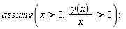assume(x > 0, y(x)/x > 0)