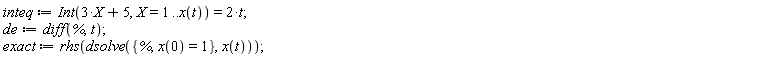 inteq := Int(3*X+5, X = 1 .. x(t)) = 2*t; de := diff(%, t); exact := rhs(dsolve({%, x(0) = 1}, x(t)))