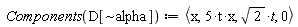 Components(D[`~alpha`]) := `<,>`(x, 5*t*x, sqrt(2)*t, 0)