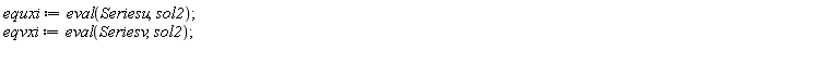 equxi := eval(Seriesu, sol2); eqvxi := eval(Seriesv, sol2)