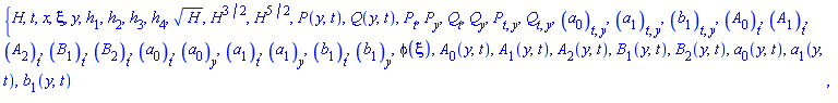{H, t, x, xi, y, h[1], h[2], h[3], h[4], H^(1/2), H^(3/2), H^(5/2), P(y, t), Q(y, t), diff(P(y, t), t), diff(P(y, t), y), diff(Q(y, t), t), diff(Q(y, t), y), diff(diff(P(y, t), t), y), diff(diff(Q(y, t), t), y), diff(diff(a[0](y, t), t), y), diff(diff(a[1](y, t), t), y), diff(diff(b[1](y, t), t), y), diff(A[0](y, t), t), diff(A[1](y, t), t), diff(A[2](y, t), t), diff(B[1](y, t), t), diff(B[2](y, t), t), diff(a[0](y, t), t), diff(a[0](y, t), y), diff(a[1](y, t), t), diff(a[1](y, t), y), diff(b[1](y, t), t), diff(b[1](y, t), y), phi(xi), A[0](y, t), A[1](y, t), A[2](y, t), B[1](y, t), B[2](y, t), a[0](y, t), a[1](y, t), b[1](y, t)}