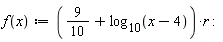 "f(x):=(9/(10)+log[10](x-4))*r:"