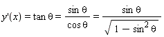 diff(y(x), x) = tan*theta and tan*theta = sin*theta*(1/(cos*theta)) and sin*theta*(1/(cos*theta)) = sin*theta/sqrt(-sin^2*theta+1)