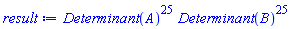 LinearAlgebra:-Determinant(A)^25*LinearAlgebra:-Determinant(B)^25