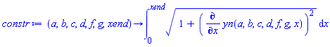 proc (a, b, c, d, f, g, xend) options operator, arrow, function_assign; int(sqrt(1+(diff(yn(a, b, c, d, f, g, x), x))^2), x = 0 .. xend) end proc