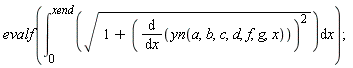 evalf(int(sqrt(1+(diff(yn(a, b, c, d, f, g, x), x))^2), x = 0 .. xend))