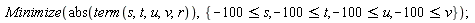 Minimize(abs(term(s, t, u, v, r)), {-100 <= s, -100 <= t, -100 <= u, -100 <= v})