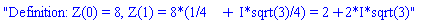 "Definition: Z(0) = 8, Z(1) = 8*(1/4 + I*sqrt(3)/4) = 2+2*I*sqrt(3)"