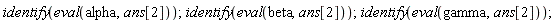 identify(eval(alpha, ans[2])); identify(eval(beta, ans[2])); identify(eval(gamma, ans[2]))