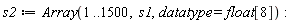 s2 := Array(1 .. 1500, s1, datatype = float[8])