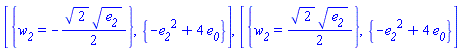 [{w__2 = -(1/2)*2^(1/2)*e__2^(1/2)}, {-e__2^2+4*e__0}], [{w__2 = (1/2)*2^(1/2)*e__2^(1/2)}, {-e__2^2+4*e__0}]