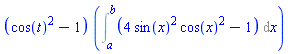 (cos(t)^2-1)*(Int(4*sin(x)^2*cos(x)^2-1, x = a .. b))