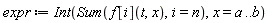 expr := Int(Sum(f[i](t, x), i = n), x = a .. b)