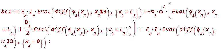 bc1 := E__b*I__b*(Eval(diff(`&phi;__1`(x__1), `$`(x__1, 3)), {x__1 = L__1})) = -m__1*omega^2*(Eval(`&phi;__1`(x__1), x__1 = L__1)+(1/2)*D__1*(Eval(diff(`&phi;__1`(x__1), x__1), {x__1 = L__1})))+E__b*I__b*(Eval(diff(`&phi;__1`(x__2), `$`(x__2, 3)), {x__2 = 0}))