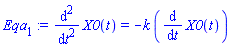 Eqa[1] := diff(X0(t), `$`(t, 2)) = -k*(diff(X0(t), t))