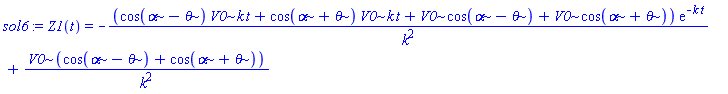 sol6 := Z1(t) = -(cos(alpha-theta)*V0*k*t+cos(alpha+theta)*V0*k*t+V0*cos(alpha-theta)+V0*cos(alpha+theta))*exp(-k*t)/k^2+V0*(cos(alpha-theta)+cos(alpha+theta))/k^2